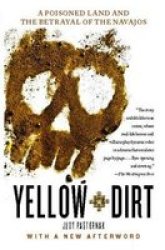 Yellow Dirt - A Poisoned Land And The Betrayal Of The Navajos paperback