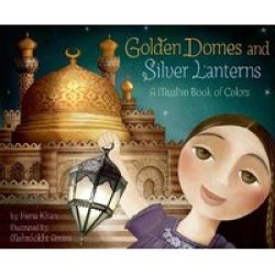 Golden Domes And Silver Lanterns - A Muslim Book Of Colors Board Book