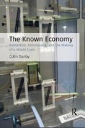 The Known Economy - Romantics Rationalists And The Making Of A World Scale Paperback