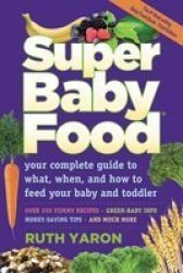 Super Baby Food - Your Complete Guide To What When & How To Feed Your Baby & Toddler Paperback Revised