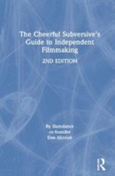 The Cheerful Subversive& 39 S Guide To Independent Filmmaking Hardcover 2 New Edition
