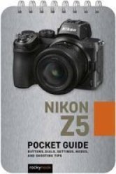 Nikon Z5: Pocket Guide - Buttons Dials Settings Modes And Shooting Tips Spiral Bound