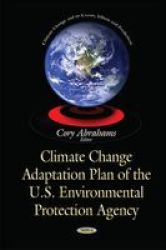 Climate Change Adaptation Plan Of The U.s. Environmental Protection Agency Hardcover