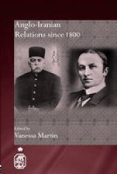 Anglo-Iranian Relations since 1800 Royal Asiatic Society Books