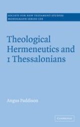 Theological Hermeneutics and 1 Thessalonians - Society for New Testament Studies Monograph Series, No. 133