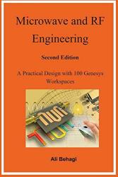 Microwave And Rf Engineering -second Edition: A Practical Design With 100 Genesys Workspaces