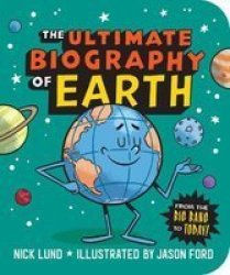 The Ultimate Biography Of Earth - From The Big Bang To Today Paperback
