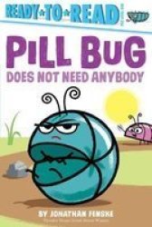 Pill Bug Does Not Need Anybody - Ready-to-read Pre-level 1 Hardcover