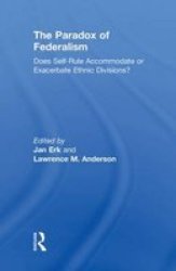 The Paradox Of Federalism - Does Self-rule Accommodate Or Exacerbate Ethnic Divisions? Paperback
