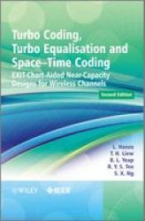 Turbo Coding, Turbo Equalisation and Space-Time Coding: EXIT-Chart-Aided Near-Capacity Designs for Wireless Channels Wiley - IEEE