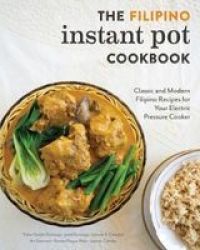 The Filipino Instant Pot Cookbook - Classic And Modern Filipino Recipes For Your Electric Pressure Cooker Paperback