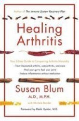 Healing Arthritis - Your 3-STEP Guide To Conquering Arthritis Naturally Paperback
