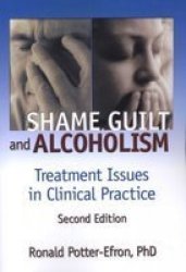 Shame Guilt And Alcoholism: Treatment Issues In Clinical Practice Second Edition Haworth Addictions Treatment