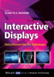 Interactive Displays - Natural Human-interface Technologies Hardcover