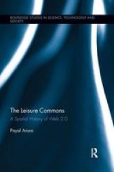 The Leisure Commons - A Spatial History Of Web 2.0 Paperback