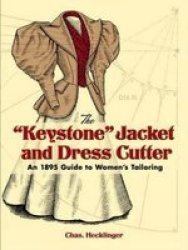 The "keystone" Jacket And Dress Cutter: An 1895 Guide To Women's Tailoring Dover Fashion And Costumes