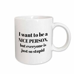3DROSE 265275_1 I Want To Be A Nice Person But Everyone Is Just So Stupid Mug 11 Oz