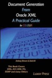 Document Generation From Oracle Xml A Practical Guide In Colour Paperback