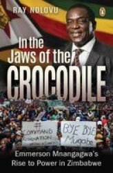 In The Jaws Of The Crocodile - Emmerson Mnangagwa& 39 S Rise To Power In Zimbabwe Paperback