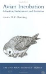 Avian Incubation: Behaviour, Environment, and Evolution Oxford Ornithology Series