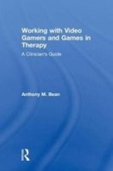 Working With Video Gamers And Games In Therapy - A Clinician& 39 S Guide Hardcover