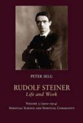 Rudolf Steiner Life And Work: 1900-1914: Spiritual Science And Spiritual Community