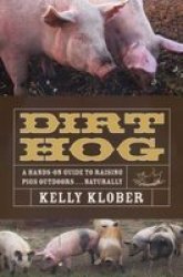 Dirt Hog A Hands-On Guide to Raising Pigs Outdoors....Naturally