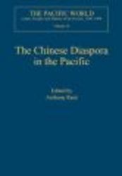 The Chinese Diaspora in the Pacific - Pacific World: Lands, Peoples and History of the Pacific, 1500-1900, v. 16