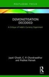 Demonetisation Decoded - A Critique Of India& 39 S Currency Experiment Hardcover