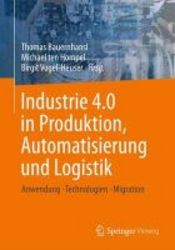 Industrie 4.0 In Produktion Automatisierung Und Logistik - Anwendung . Technologien . Migration German Hardcover 2014