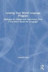 Leading Your World Language Program - Strategies For Design And Supervision Even If You Don& 39 T Speak The Language Hardcover