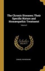The Chronic Diseases Their Specific Nature And Homoeopathic Treatment Volume II Hardcover