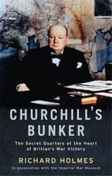Churchill's Bunker - The Secret Quarters At The Heart Of Britain's War Victory paperback