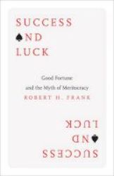 Success And Luck - Good Fortune And The Myth Of Meritocracy Hardcover