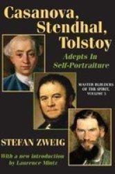 Casanova Stendhal Tolstoy Volume 3 - Casanova Stendhal Tolstoy: Adepts In Self-portraiture Master Builders Of The Spirit Paperback Revised Ed.