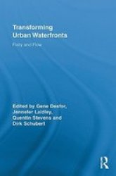 Transforming Urban Waterfronts: Fixity and Flow Routledge Advances in Geography