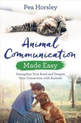 Animal Communication Made Easy - Strengthen Your Bond And Deepen Your Connection With Animals Paperback