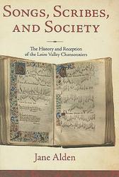 Songs, Scribes, and Society - The History and Reception of the Loire Valley Chansonniers