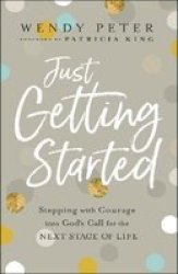 Just Getting Started - Stepping With Courage Into God& 39 S Call For The Next Stage Of Life Paperback