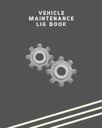 Vehicle Maintenance Log Book: Repairs Notebook And Electronic Record Book For Cars Trucks Motorcycles And Other Vehicles Automobile Service Mileage Expenses And Oil Change Journal