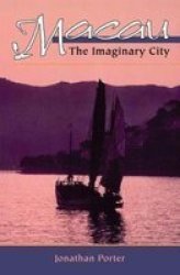Macau : The Imaginary City : Culture and Society, 1577 to Present New Perspectives on Asian History