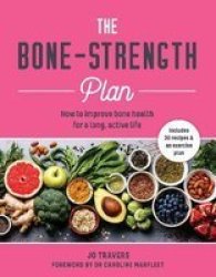 The Bone-strength Plan - How To Increase Bone Health To Live A Long Active Life Paperback