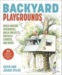 Backyard Playgrounds - Build Amazing Treehouses Swing Sets Obstacle Courses And More Paperback