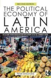 The Political Economy Of Latin America - Reflections On Neoliberalism And Development After The Commodity Boom Paperback 2ND New Edition