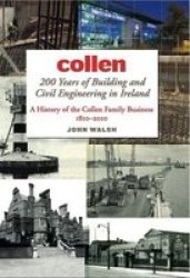 Collen 200 Years of Building and Civil Engineering in Ireland - A History of the Collen Family Business, 1810-2010