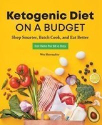 Ketogenic Diet On A Budget - Shop Smarter Batch Cook And Eat Better Paperback