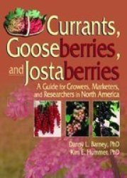 Currants, Gooseberries, And Jostaberries: A Guide For Growers, Marketers, And Researchers In North America