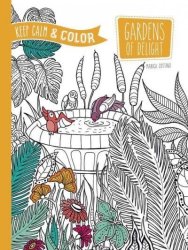 Keep Calm And Color - Gardens Of Delight Coloring Book Paperback