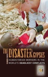 The Disaster Gypsies: Humanitarian Workers In The World's Deadliest Conflicts Praeger Security International