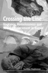 Crossing the Line - Vagrancy, Homelessness and Social Displacement in Russia